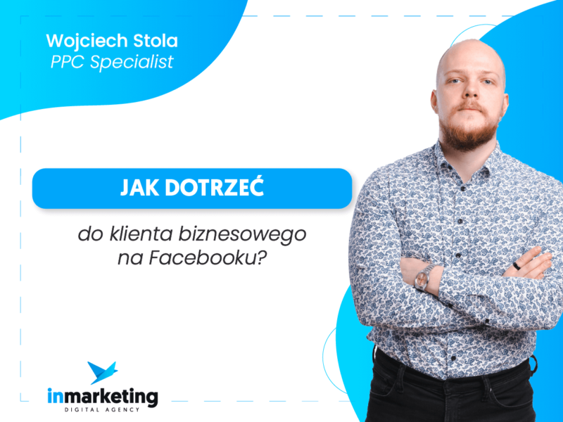 Jak dotrzeć do klienta biznesowego na Facebooku?