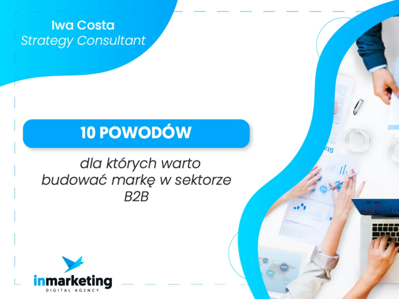10 powodów, dla których warto budować markę w sektorze B2B