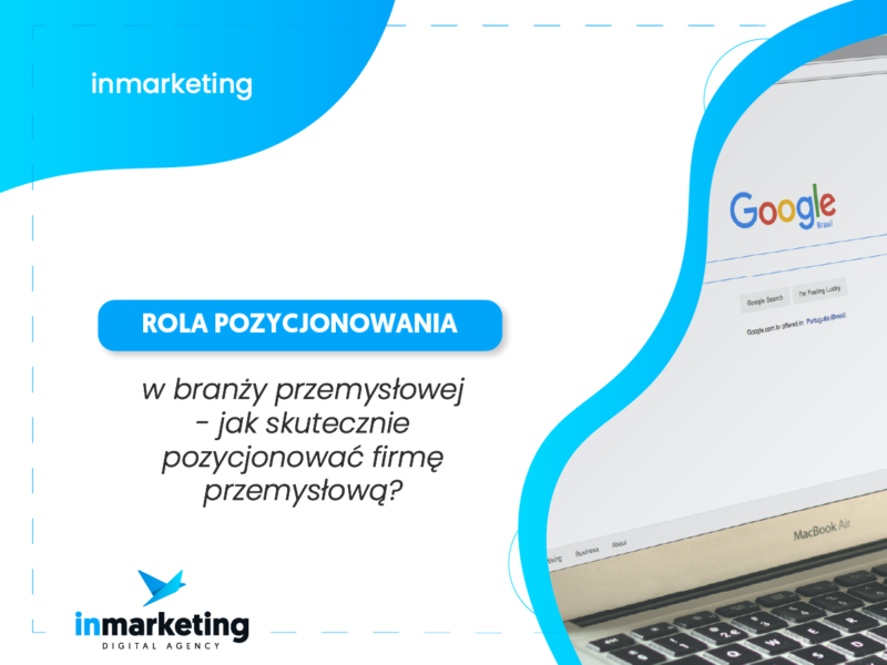 Rola pozycjonowania w branży przemysłowej – jak skutecznie pozycjonować firmę przemysłową?